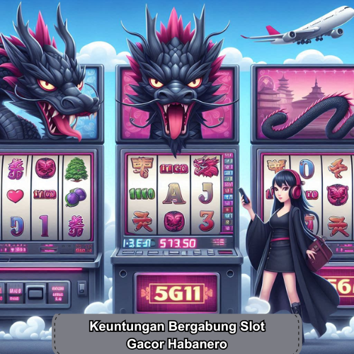 Keuntungan Bergabung Slot Gacor Habanero
